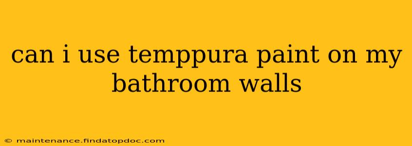 can i use temppura paint on my bathroom walls