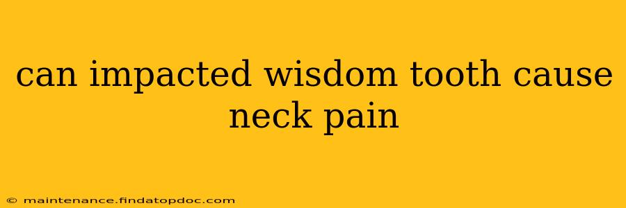 can impacted wisdom tooth cause neck pain