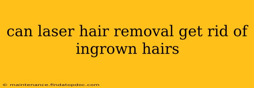 can laser hair removal get rid of ingrown hairs