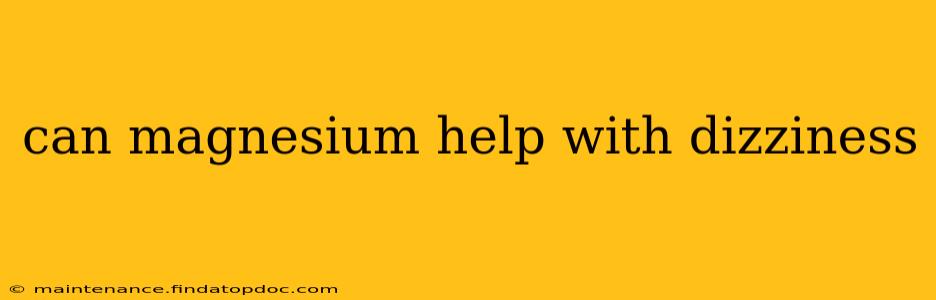 can magnesium help with dizziness