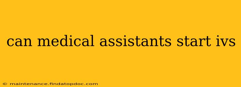 can medical assistants start ivs