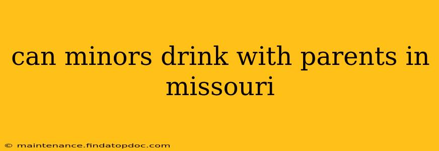can minors drink with parents in missouri