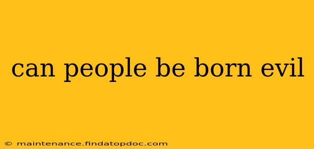 can people be born evil