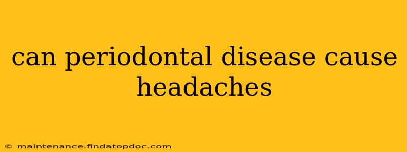 can periodontal disease cause headaches