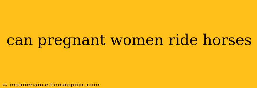can pregnant women ride horses