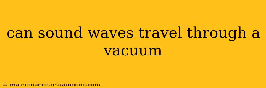 can sound waves travel through a vacuum