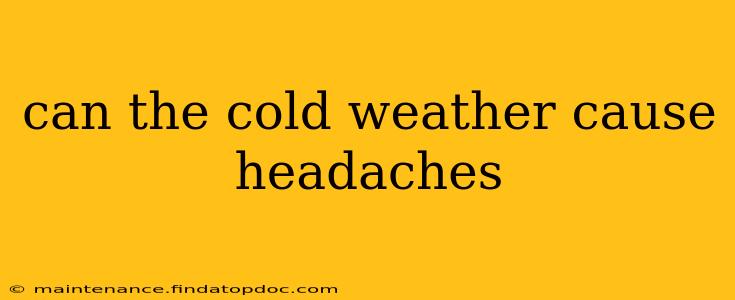 can the cold weather cause headaches