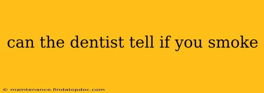 can the dentist tell if you smoke