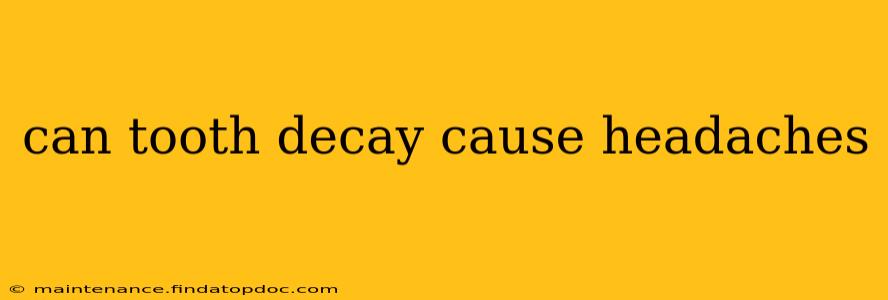 can tooth decay cause headaches