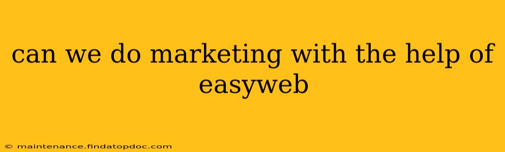can we do marketing with the help of easyweb