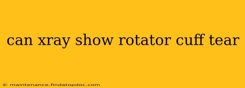 can xray show rotator cuff tear