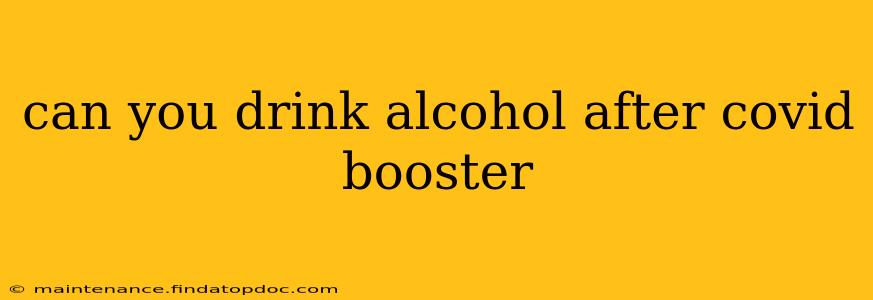 can you drink alcohol after covid booster