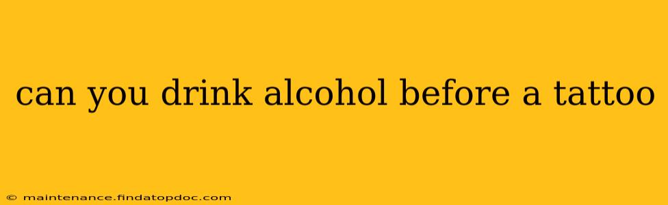 can you drink alcohol before a tattoo