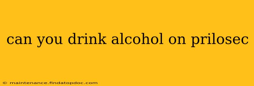 can you drink alcohol on prilosec