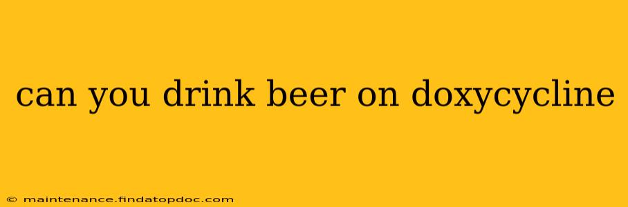 can you drink beer on doxycycline