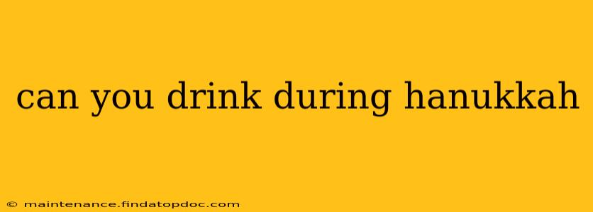 can you drink during hanukkah