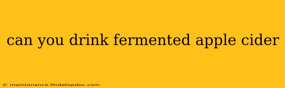 can you drink fermented apple cider