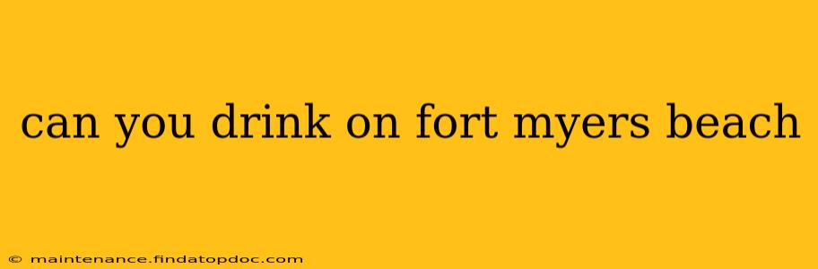can you drink on fort myers beach
