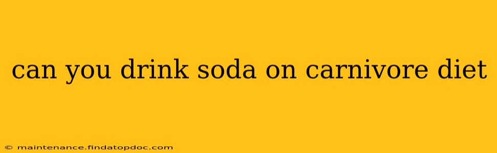 can you drink soda on carnivore diet