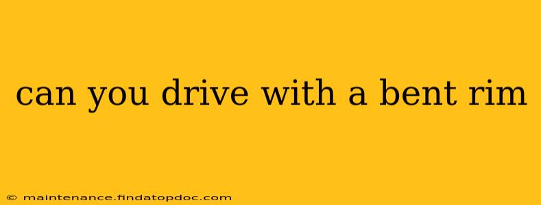 can you drive with a bent rim