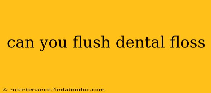 can you flush dental floss