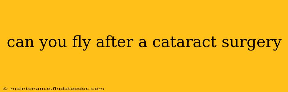 can you fly after a cataract surgery