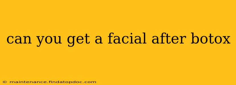 can you get a facial after botox