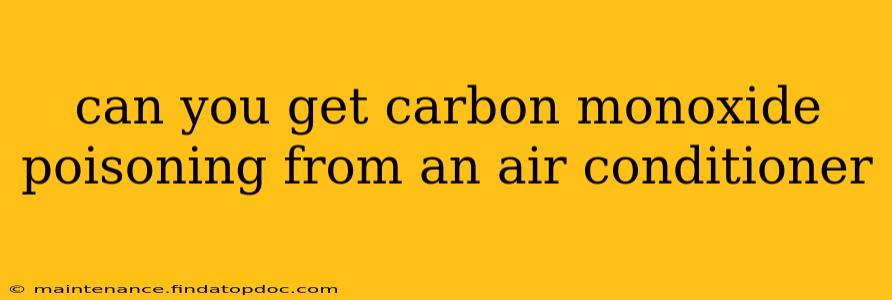 can you get carbon monoxide poisoning from an air conditioner