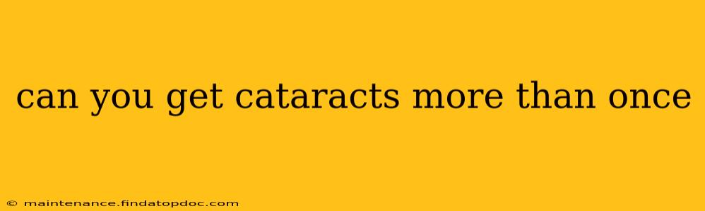 can you get cataracts more than once