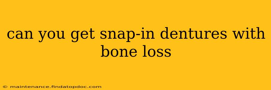 can you get snap-in dentures with bone loss