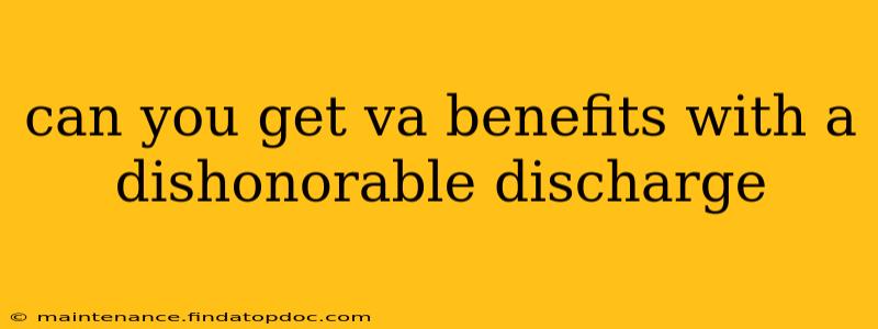 can you get va benefits with a dishonorable discharge