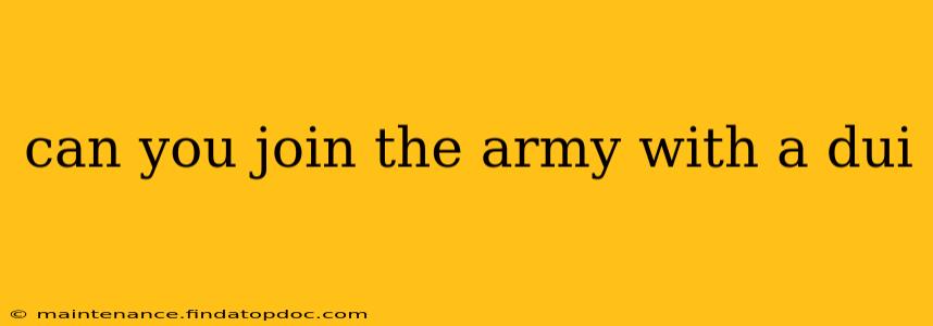 can you join the army with a dui