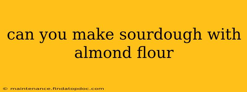 can you make sourdough with almond flour