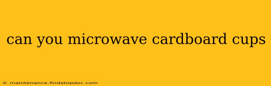 can you microwave cardboard cups
