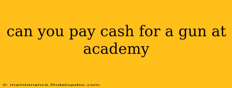 can you pay cash for a gun at academy