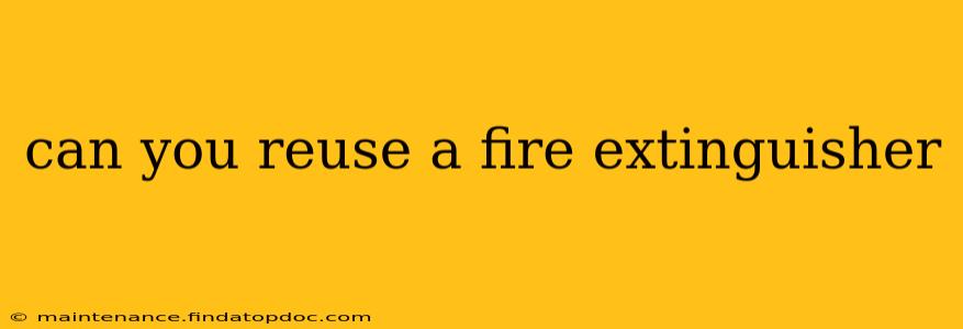 can you reuse a fire extinguisher