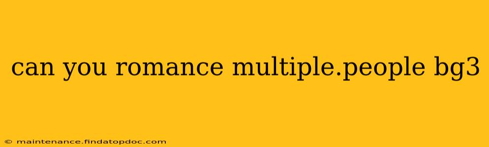 can you romance multiple.people bg3