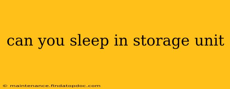 can you sleep in storage unit