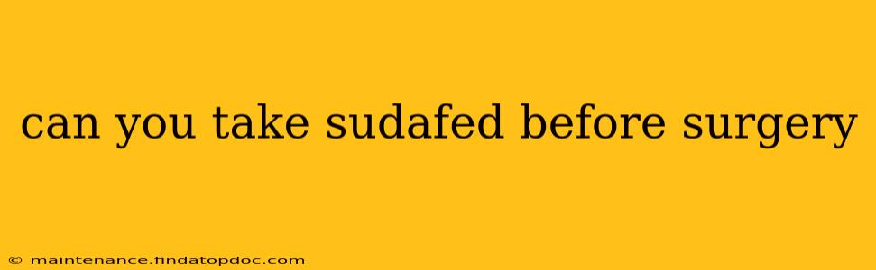 can you take sudafed before surgery