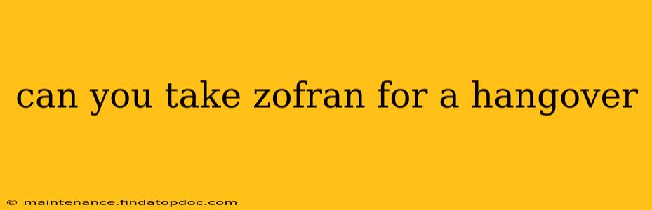 can you take zofran for a hangover