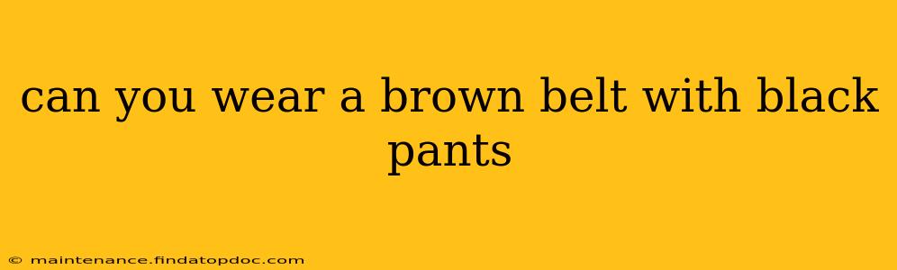 can you wear a brown belt with black pants