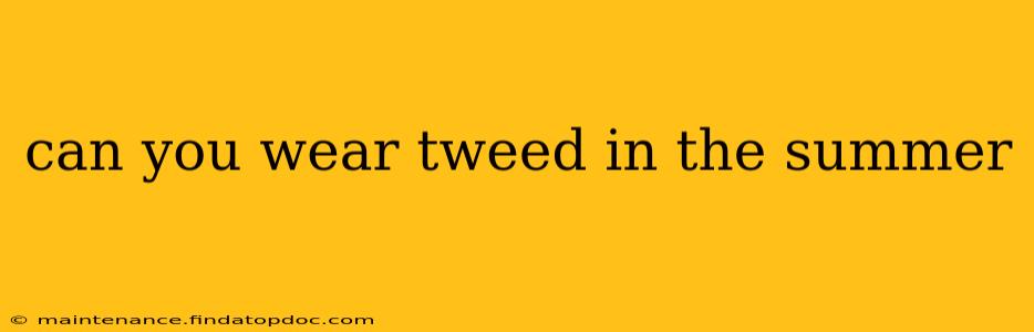 can you wear tweed in the summer