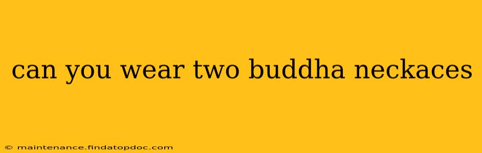 can you wear two buddha neckaces
