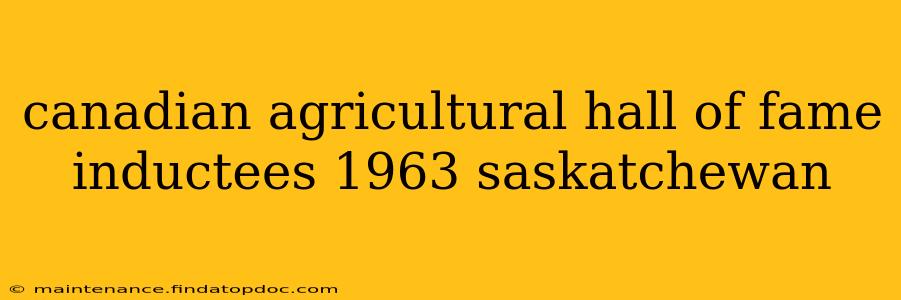 canadian agricultural hall of fame inductees 1963 saskatchewan