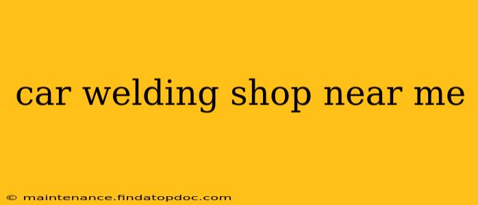 car welding shop near me