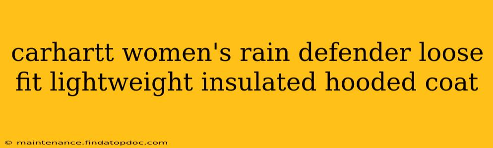 carhartt women's rain defender loose fit lightweight insulated hooded coat
