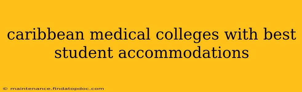 caribbean medical colleges with best student accommodations