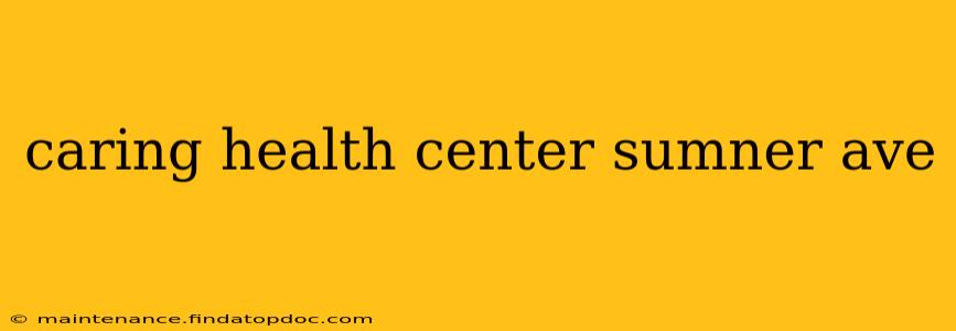 caring health center sumner ave
