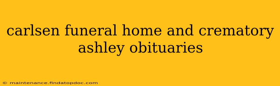 carlsen funeral home and crematory ashley obituaries