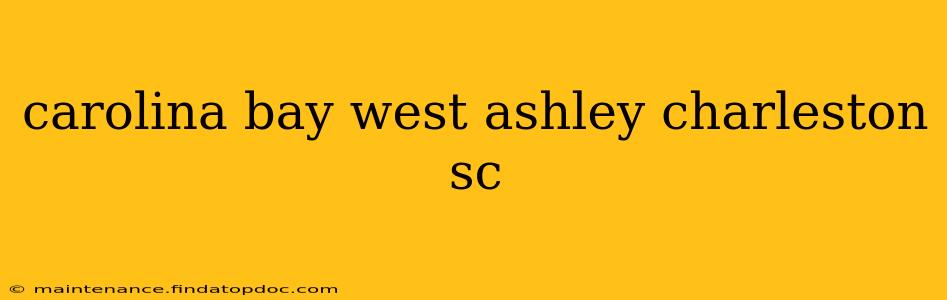 carolina bay west ashley charleston sc